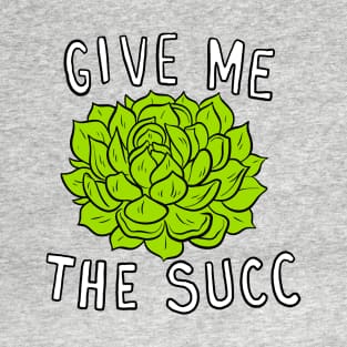 Give Me The Succ T-Shirt